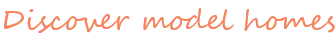 Discover model homes
